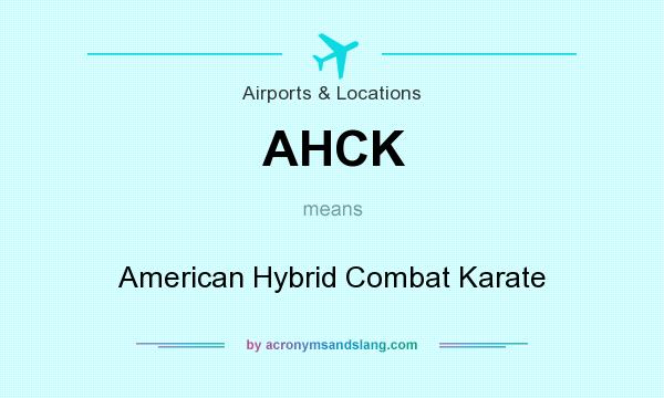 What does AHCK mean? It stands for American Hybrid Combat Karate