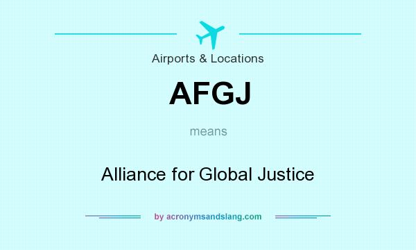 What does AFGJ mean? It stands for Alliance for Global Justice