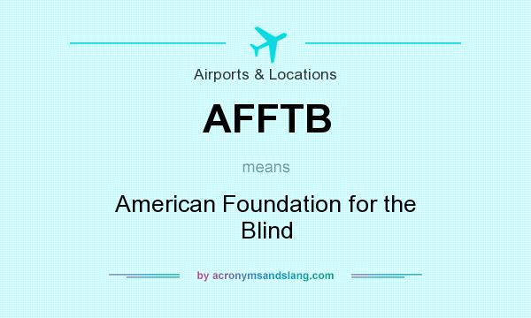 What does AFFTB mean? It stands for American Foundation for the Blind