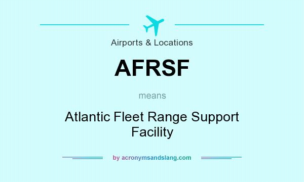 What does AFRSF mean? It stands for Atlantic Fleet Range Support Facility