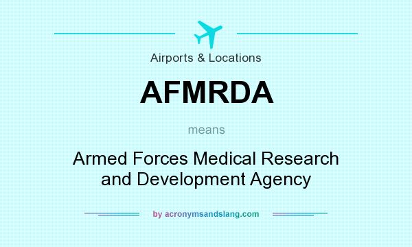 What does AFMRDA mean? It stands for Armed Forces Medical Research and Development Agency