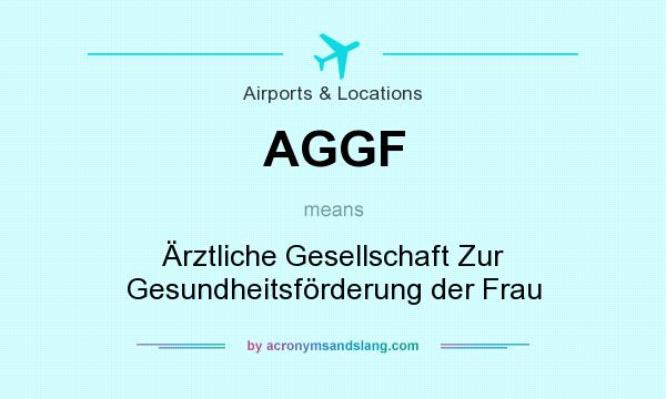 What does AGGF mean? It stands for Ärztliche Gesellschaft Zur Gesundheitsförderung der Frau