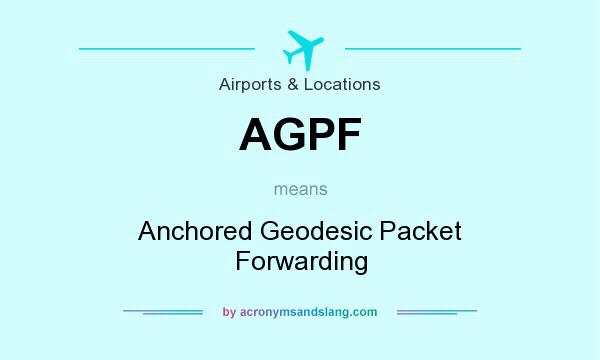 What does AGPF mean? It stands for Anchored Geodesic Packet Forwarding