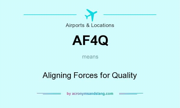 What does AF4Q mean? It stands for Aligning Forces for Quality