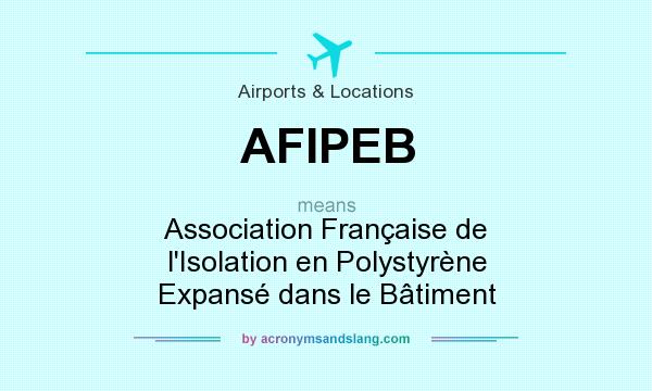 What does AFIPEB mean? It stands for Association Française de l`Isolation en Polystyrène Expansé dans le Bâtiment