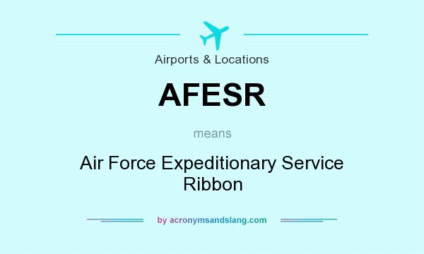 What does AFESR mean? It stands for Air Force Expeditionary Service Ribbon