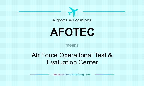 What does AFOTEC mean? It stands for Air Force Operational Test & Evaluation Center
