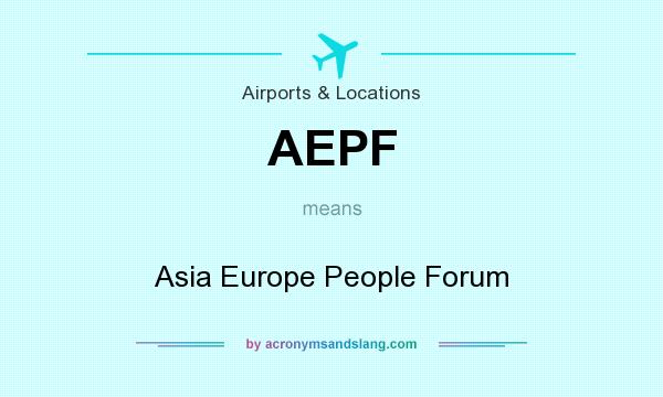 What does AEPF mean? It stands for Asia Europe People Forum