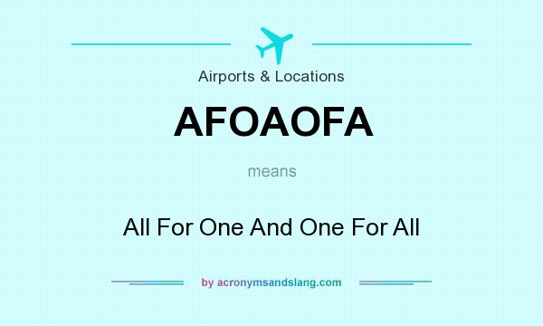What does AFOAOFA mean? It stands for All For One And One For All