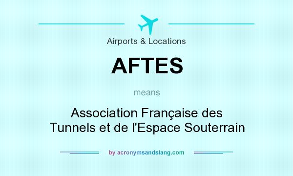 What does AFTES mean? It stands for Association Française des Tunnels et de l`Espace Souterrain