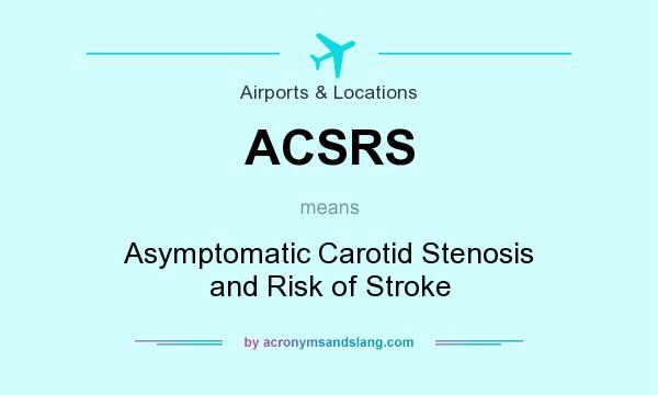What does ACSRS mean? It stands for Asymptomatic Carotid Stenosis and Risk of Stroke