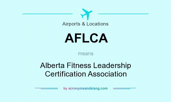 What does AFLCA mean? It stands for Alberta Fitness Leadership Certification Association
