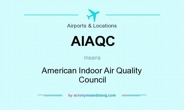 What does AIAQC mean? It stands for American Indoor Air Quality Council