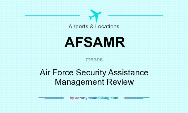 What does AFSAMR mean? It stands for Air Force Security Assistance Management Review