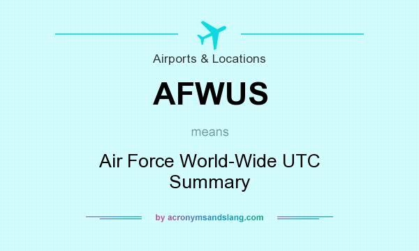 What does AFWUS mean? It stands for Air Force World-Wide UTC Summary