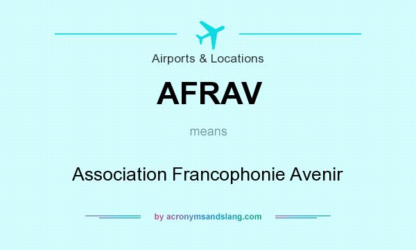 What does AFRAV mean? It stands for Association Francophonie Avenir