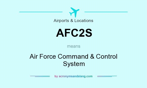 What does AFC2S mean? It stands for Air Force Command & Control System