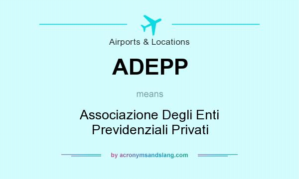 What does ADEPP mean? It stands for Associazione Degli Enti Previdenziali Privati
