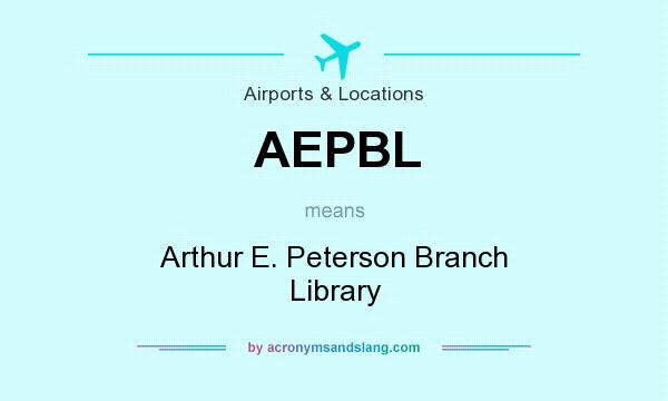 What does AEPBL mean? It stands for Arthur E. Peterson Branch Library