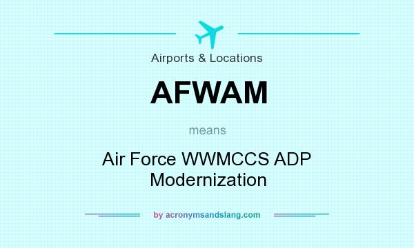 What does AFWAM mean? It stands for Air Force WWMCCS ADP Modernization