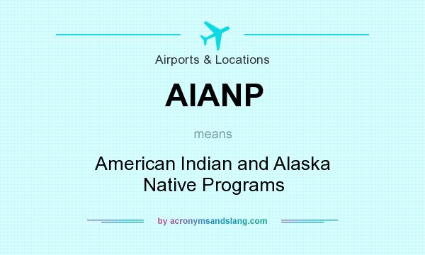 What does AIANP mean? It stands for American Indian and Alaska Native Programs