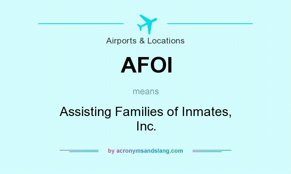 What does AFOI mean? It stands for Assisting Families of Inmates, Inc.