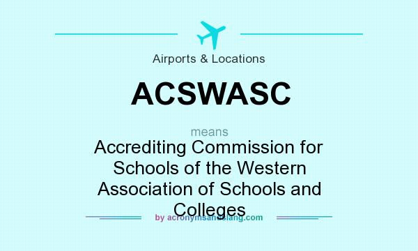 What does ACSWASC mean? It stands for Accrediting Commission for Schools of the Western Association of Schools and Colleges