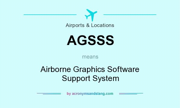 What does AGSSS mean? It stands for Airborne Graphics Software Support System