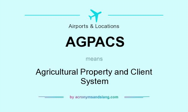 What does AGPACS mean? It stands for Agricultural Property and Client System