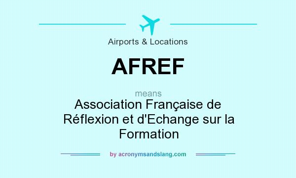 What does AFREF mean? It stands for Association Française de Réflexion et d`Echange sur la Formation