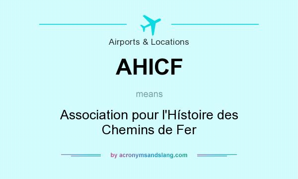 What does AHICF mean? It stands for Association pour l`Hístoire des Chemins de Fer