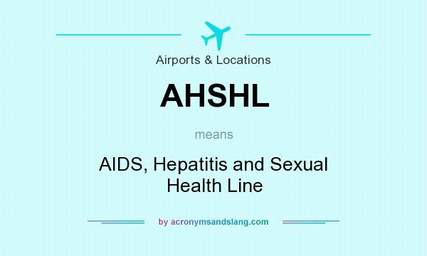 What does AHSHL mean? It stands for AIDS, Hepatitis and Sexual Health Line