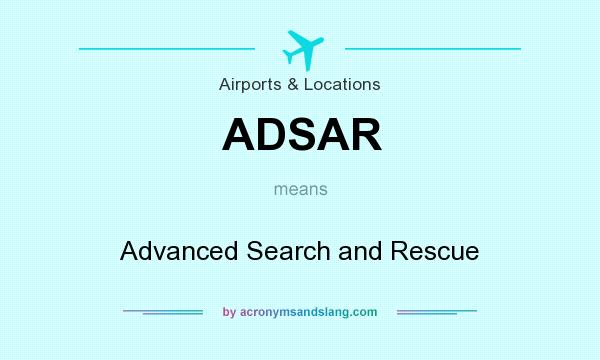 What does ADSAR mean? It stands for Advanced Search and Rescue