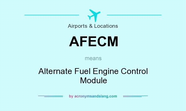 What does AFECM mean? It stands for Alternate Fuel Engine Control Module
