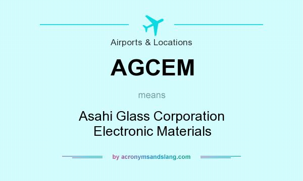 What does AGCEM mean? It stands for Asahi Glass Corporation Electronic Materials