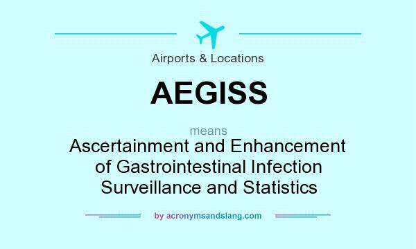 What does AEGISS mean? It stands for Ascertainment and Enhancement of Gastrointestinal Infection Surveillance and Statistics