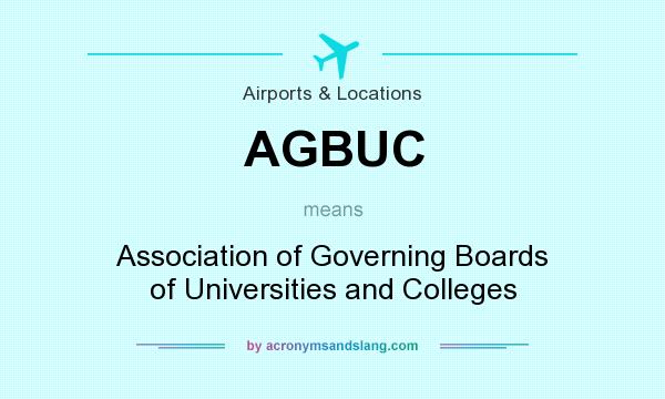 What does AGBUC mean? It stands for Association of Governing Boards of Universities and Colleges