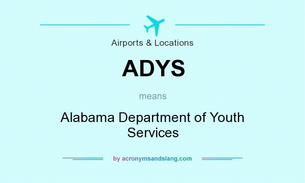 What does ADYS mean? It stands for Alabama Department of Youth Services
