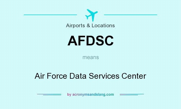 What does AFDSC mean? It stands for Air Force Data Services Center