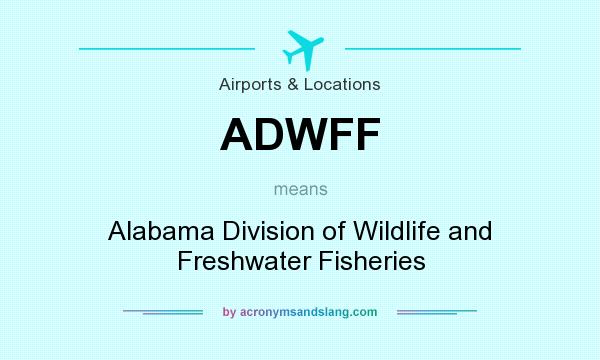 What does ADWFF mean? It stands for Alabama Division of Wildlife and Freshwater Fisheries