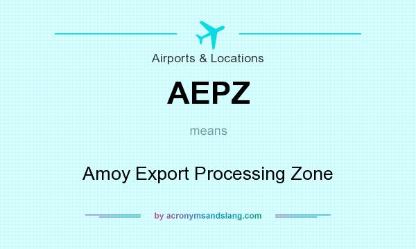 What does AEPZ mean? It stands for Amoy Export Processing Zone