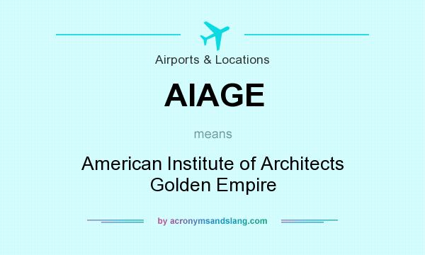 What does AIAGE mean? It stands for American Institute of Architects Golden Empire