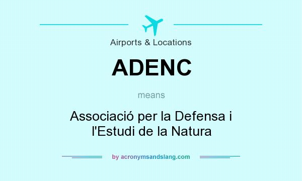 What does ADENC mean? It stands for Associació per la Defensa i l`Estudi de la Natura