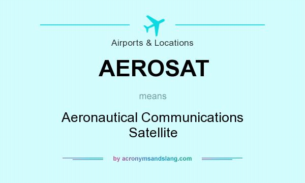What does AEROSAT mean? It stands for Aeronautical Communications Satellite