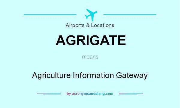 What does AGRIGATE mean? It stands for Agriculture Information Gateway