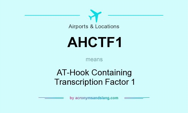 What does AHCTF1 mean? It stands for AT-Hook Containing Transcription Factor 1