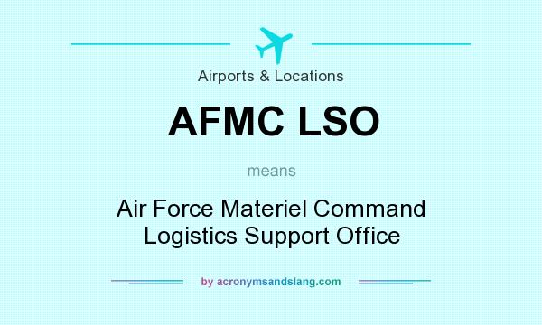 What does AFMC LSO mean? It stands for Air Force Materiel Command Logistics Support Office