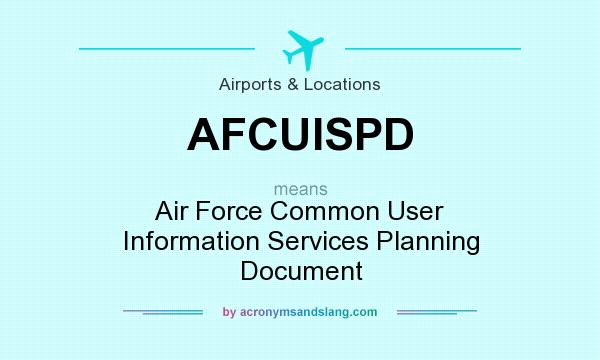 What does AFCUISPD mean? It stands for Air Force Common User Information Services Planning Document