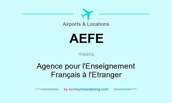 What does AEFE mean? It stands for Agence pour l`Enseignement Français à l`Etranger