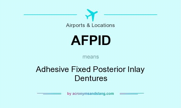 What does AFPID mean? It stands for Adhesive Fixed Posterior Inlay Dentures